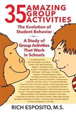 35 Amazing Group Activities: The Evolution of Student Behavior - A Study of Group Activities That Work in Schools