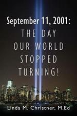 September 11, 2001: The Day Our World Stopped Turning!