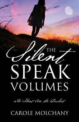 The Silent Speak Volumes: The Silent Are The Loudest - Carole Molchany - cover