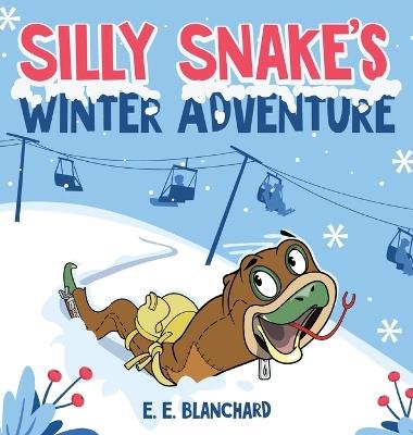 Silly Snake's: Winter Adventure - E E Blanchard - cover