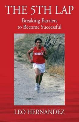 The 5th Lap: Breaking Barriers to Become Successful - Leo Hernandez - cover