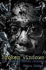 Broken Windows: The Story of Curtis Johnson