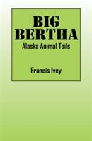 Big Bertha: Alaska Animal Tails - Francis Ivey - cover