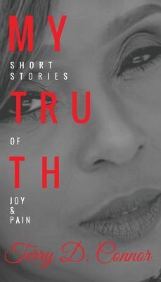 My Truth: Short Stories of Joy & Pain - Terry D Connor - cover
