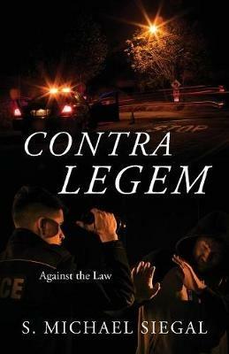 Contra Legem: Against the Law - S Michael Siegal - cover