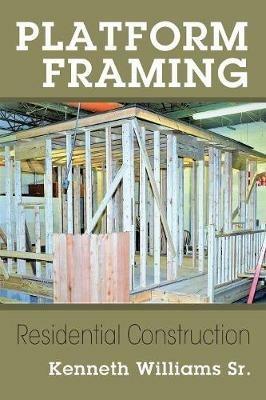 Platform Framing: Residential Construction - Kenneth Williams - cover