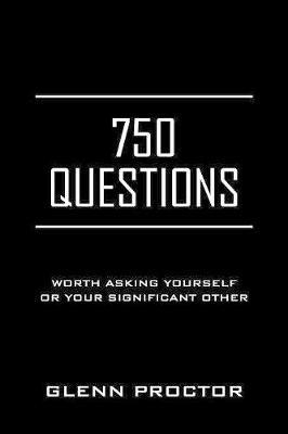 750 Questions: Worth Asking Yourself or Your Significant Other - Glenn Proctor - cover
