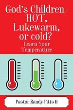 God's Children - HOT, Lukewarm, or cold? 