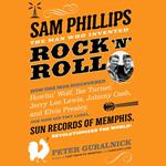 Sam Phillips: The Man Who Invented Rock 'n' Roll