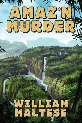 Amaz'n Murder: A Cozy Mystery Novel - William Maltese - cover