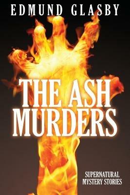 The Ash Murders: Supernatural Mystery Stories - Edmund Glasby - cover