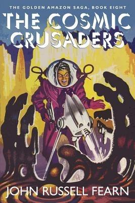 The Cosmic Crusaders: The Golden Amazon Saga, Book Eight - John Russell Fearn - cover