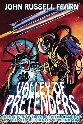 Valley of Pretenders: Classic Pulp Science Fiction Stories in the Vein of Stanley G. Weinbaum - John Russell Fearn - cover