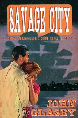 Savage City: A Johnny Merak Classic Crime Novel, Book Two - John Glasby - cover