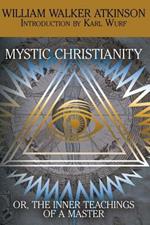 Mystic Christianity, or the Inner Teachings of the Master