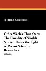 Other Worlds Than Ours: The Plurality of Worlds Studied Under the Light of Recent Scientific Researches