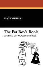 The Fat Boy's Book: How Elmer Lost 40 Pounds in 80 Days