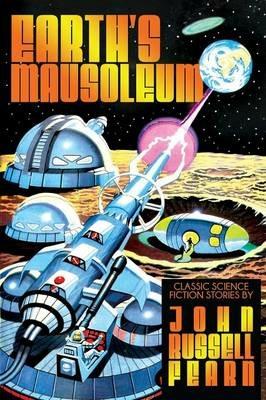 Earth's Mausoleum: Classic Science Fiction Stories - John Russell Fearn - cover