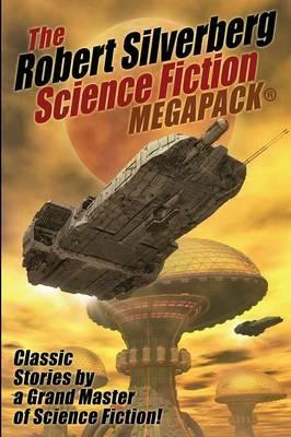 The Robert Silverberg Science Fiction MEGAPACK(R) - Robert Silverberg - cover