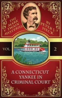 A Connecticut Yankee in Criminal Court: The Mark Twain Mysteries #2 - Peter J Heck - cover