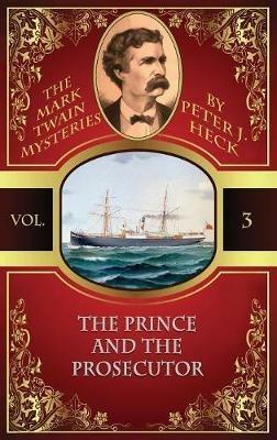 The Prince and the Prosecutor: The Mark Twain Mysteries #3 - Peter J Heck - cover