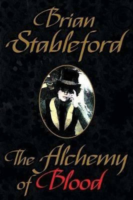 The Alchemy of Blood - Brian Stableford - cover