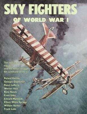 Sky Fighters of World War I - William E Barrett,Arch Whitehouse,William W Walker - cover