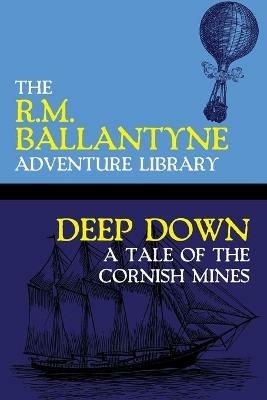 Deep Down: A Tale of the Cornish Mines - Robert Michael Ballantyne - cover