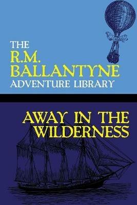 Away in the Wilderness - Robert Michael Ballantyne - cover