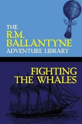 Fighting the Whales - Robert Michael Ballantyne - cover