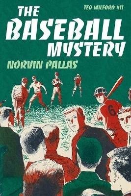 The Baseball Mystery: A Ted Wilford Mystery - Norvin Pallas - cover