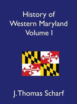 History of Western Maryland, Volume I - J Thomas Scharf - cover