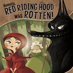 Honestly, Red Riding Hood Was Rotten!