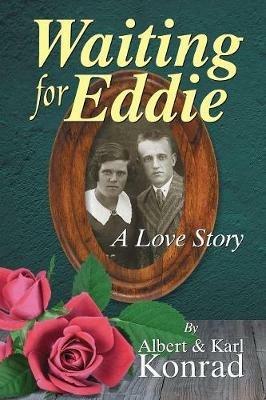 Waiting for Eddie: A Love Story - Albert Konrad,Karl Konrad - cover