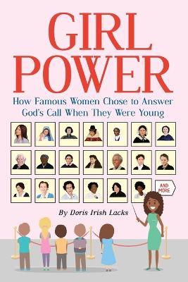 Girl Power: How Famous Women Chose to Answer God's Call When They Were Young - Doris Irish Lacks - cover