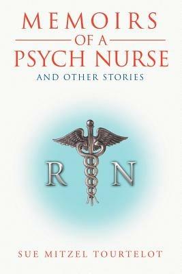 Memoirs of a Psych Nurse and Other Stories - Sue Mitzel Tourtelot - cover