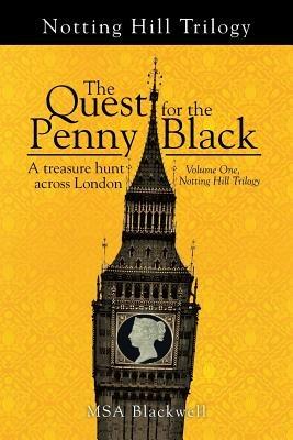 The Quest for the Penny Black: A Treasure Hunt Across London (Volume One, Notting Hill Trilogy) - Msa Blackwell - cover