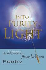 Into Purity & Light: A Collection of divinely inspired Poetry