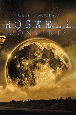 Roswell Converts - Gary T Brideau - cover