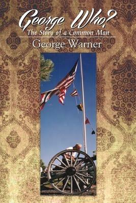 George Who?: The Story of a Common Man - George Warner - cover