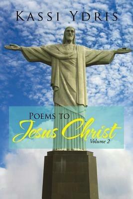 Poems to Jesus Christ Volume 2 - Kassi Ydris - cover