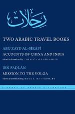 Two Arabic Travel Books: Accounts of China and India and Mission to the Volga