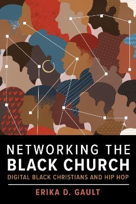 Networking the Black Church: Digital Black Christians and Hip Hop - Erika D. Gault - cover