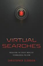 Virtual Searches: Regulating the Covert World of Technological Policing