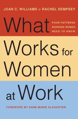 What Works for Women at Work: Four Patterns Working Women Need to Know - Joan C. Williams,Rachel Dempsey - cover