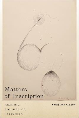 Matters of Inscription: Reading Figures of Latinidad - Christina A. León - cover