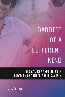 Daddies of a Different Kind: Sex and Romance Between Older and Younger Adult Gay Men - Tony Silva - cover