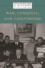 Jews in the Soviet Union: A History: War, Conquest, and Catastrophe, 1939–1945, Volume 3