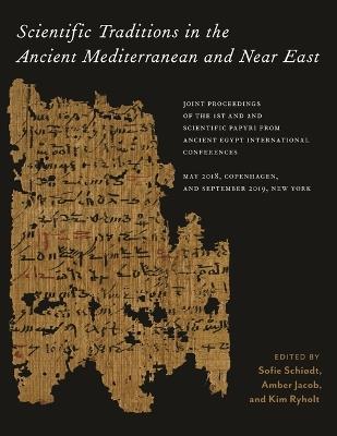 Scientific Traditions in the Ancient Mediterranean and Near East: Joint Proceedings of the 1st and 2nd Scientific Papyri from Ancient Egypt International Conferences, May 2018, Copenhagen, and September 2019, New York - Sofie Schiødt,Amber Jacob,Kim Ryholt - cover