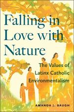 Falling in Love with Nature: The Values of Latinx Catholic Environmentalism